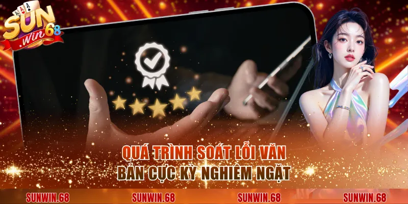 Quá trình soát lỗi văn bản cực kỳ nghiêm ngặt